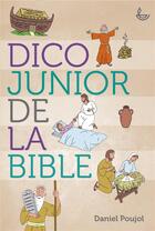 Couverture du livre « Dico junior de la Bible » de Daniel Poujol aux éditions Ligue Pour La Lecture De La Bible