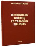 Couverture du livre « Dictionnaire d'hébreu, d'araméen bibliques et français » de Philippe Reymond aux éditions Bibli'o