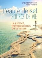 Couverture du livre « L'eau et le sel, source de vie ; les forces thérapeutiques de la nature » de Barbara Hendel et Peter Ferreira aux éditions Medicis