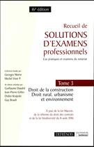 Couverture du livre « Recueil de solutions d'examens professionnels t.3 ; droit de la construction ; droit rural, urbanisme et environnement (16e édition) » de  aux éditions Defrenois