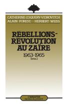 Couverture du livre « Rébellions - révolution au Zaïre 1963-1965 Tome 2 » de Catherine Coquery-Vidrovitch et Herbert Weiss et Alain Forest aux éditions L'harmattan