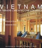 Couverture du livre « Vietnam à travers l'architecture coloniale » de Arnauld Le Brusq et Leonard De Selva aux éditions Andre Versaille