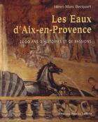 Couverture du livre « Les eaux d'Aix-en-Provence ; 2000 ans d'histoires et de passions » de Becquart aux éditions Jeanne Laffitte