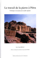Couverture du livre « Le travail de la pierre à Petra ; technique et économie de la taille rupestre » de Jean-Claude Bessac aux éditions Erc