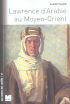 Couverture du livre « Lawrence d'arabie au moyen-orient » de Alain Fillion aux éditions Felin