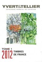 Couverture du livre « Timbres de France t.1 ; 1849 à nos jours (édition 2012) » de Yvert et Tellier aux éditions Yvert Et Tellier