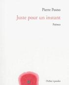 Couverture du livre « Juste pour un instant : poemes » de Pierre Posno aux éditions L'arbre A Paroles