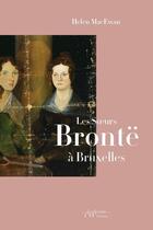 Couverture du livre « Les soeurs Brontë à Bruxelles » de Helen Macewan aux éditions Exhibitions International