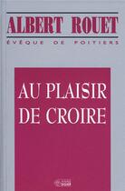 Couverture du livre « Au plaisir de croire » de Albert Rouet aux éditions Mediaspaul