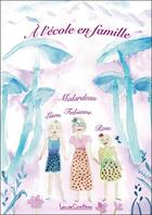 Couverture du livre « À l'école en famille » de Fabienne Malardeau et Lison Malardeau et Rose Malardeau aux éditions Louise Courteau