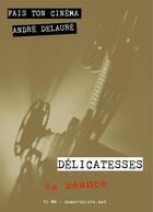 Couverture du livre « Fais ton cinéma t.6 ; délicatesses » de Andre Delaure aux éditions Numeriklivres