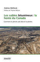 Couverture du livre « Les sables bitumeux : la honte du Canada ; comment le pétrole sale détruit la planète » de Andrew Nikiforuk aux éditions Ecosociete