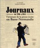 Couverture du livre « Journaux de 1786 à 1944 ; l'aventure de la presse écrite en Basse-Normandie » de Jean Quellien aux éditions Cahiers Du Temps