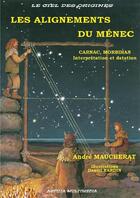 Couverture du livre « Les alignements du Ménec : Carnac, Morbihan, interprétation et datation » de Andre Maucherat aux éditions Actilia