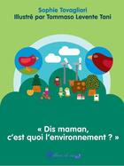 Couverture du livre « Dis maman, c'est quoi l'environnement ? » de Sophie Tovagliari et Tomaso Levente Tani aux éditions Arthur Et Cie