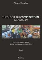 Couverture du livre « Théologie du complotisme musulman ; les sources sectaires d'une pensée contemporaine » de Aissam Ait-Yahya aux éditions Nawa