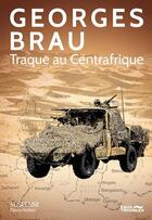 Couverture du livre « Traque au Centrafrique » de Georges Brau aux éditions Eaux Troubles