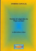 Couverture du livre « Contes et légendes du pays lointain ; le merveilleux chilien » de Diomenia Carvajal aux éditions Arcoiris