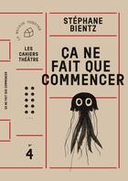 Couverture du livre « Ça ne fait que commencer » de Stephane Bientz aux éditions Theatrales