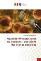 Couverture du livre « Myxosporidies: parasites de quelques Teleosteens des etangs piscicoles » de Chanceline Kengne aux éditions Editions Universitaires Europeennes