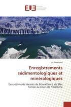 Couverture du livre « Enregistrements sédimentologiques et minéralogiques : Des sédiments récents de littoral Nord de Sfax Tunisie au cours de l'Holocène » de Ali Lamourou aux éditions Editions Universitaires Europeennes