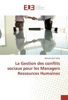 Couverture du livre « La gestion des conflits sociaux pour les managers ressources humaines » de Felho Michael aux éditions Editions Universitaires Europeennes