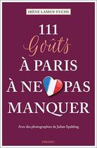 Couverture du livre « 111 goûts à Paris à ne pas manquer » de Julien Spalding et Irene Lassus-Fuchs aux éditions Emons