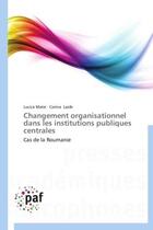 Couverture du livre « Changement organisationnel dans les institutions publiques centrales » de  aux éditions Presses Academiques Francophones