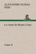 Couverture du livre « Le comte de monte-cristo, tome ii - le comte de monte cristo tome ii » de Dumas Pere Alexandre aux éditions Tredition