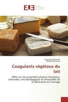 Couverture du livre « Coagulants vegetaux du lait - effets sur les proprietes physico-chimiques, texturales, microbiologiq » de Bouacida/Aroua aux éditions Editions Universitaires Europeennes