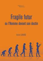 Couverture du livre « Fragile futur ou l'homme devant son destin » de Andre Girard aux éditions Baudelaire