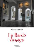 Couverture du livre « Le bardo assiégé » de Moncef Charai aux éditions Baudelaire