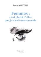 Couverture du livre « Femmes : c'est plutôt d'elles que je serai à me souvenir » de Pascal Mouyoki aux éditions Baudelaire