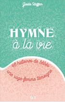 Couverture du livre « Hymne à la vie : 40 histoires de bébés, une sage-femme témoigne » de Steffen Gisele aux éditions Des Beatitudes