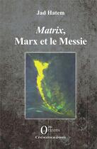 Couverture du livre « Matrix, Marx et le Messie » de Jad Hatem aux éditions Orizons