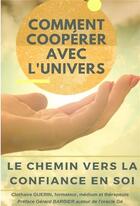 Couverture du livre « Comment coopérer avec l'univers ; le chemin vers la confiance en soi » de Clothaire Guerin aux éditions Bookelis
