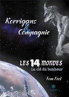 Couverture du livre « Korrigans et compagnie ; les quatorze mondes ; la clé du bonheur » de Tom Fool aux éditions Le Lys Bleu
