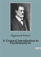 Couverture du livre « A General Introduction to Psychoanalysis » de Freud Sigmund aux éditions Culturea