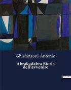 Couverture du livre « Abrakadabra Storia dell'avvenire » de Antonio Ghislanzoni aux éditions Culturea