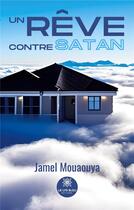 Couverture du livre « Un rêve contre Satan » de Jamel Mouaouya aux éditions Le Lys Bleu