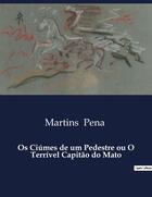 Couverture du livre « Os Ciúmes de um Pedestre ou O Terrivel Capitão do Mato » de Martins Pena aux éditions Culturea