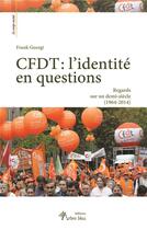 Couverture du livre « CFDT : l'identité en questions » de Frank Georgi aux éditions Arbre Bleu