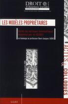 Couverture du livre « Les modèles propriétaires ; actes du colloque international organisé par le CECOJI en hommage au professeur Henri-Jacques Lucas » de  aux éditions Universite De Poitiers