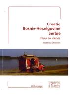Couverture du livre « Croatie, Bosnie-Herzégovine, Serbie mises en scènes » de Matthieu Dhennin aux éditions Espaces & Signes