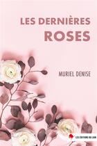 Couverture du livre « Les dernieres roses - roman » de Denise Muriel aux éditions Les Editions Du Loir