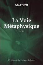 Couverture du livre « La voie métaphysique ; 1905 - 2019 » de Matgioi aux éditions Edimaf