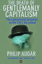 Couverture du livre « The Death of Gentlemanly Capitalism » de Augar Philip aux éditions Penguin Books Ltd Digital