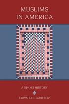 Couverture du livre « Muslims in America: A Short History » de Curtis Iv Edward E aux éditions Oxford University Press Usa