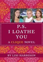 Couverture du livre « The Clique #10: P.S. I Loathe You » de Lisi Harrison aux éditions Little Brown Books For Young Readers