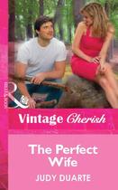 Couverture du livre « The Perfect Wife (Mills & Boon Vintage Cherish) » de Judy Duarte aux éditions Mills & Boon Series